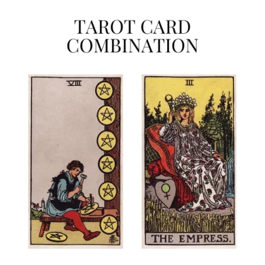 eight of pentacles and the empress tarot cards combination meaning