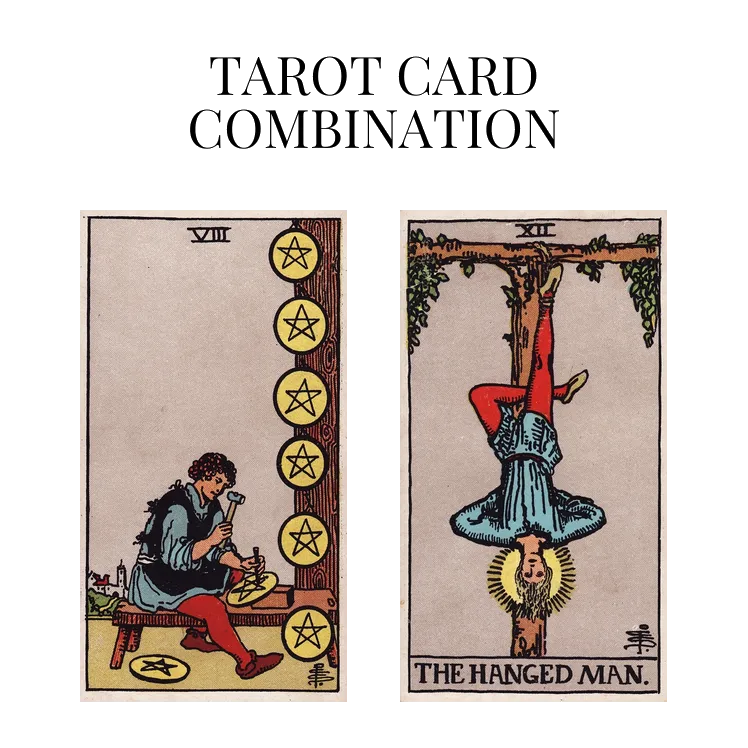 eight of pentacles and the hanged man tarot cards combination meaning