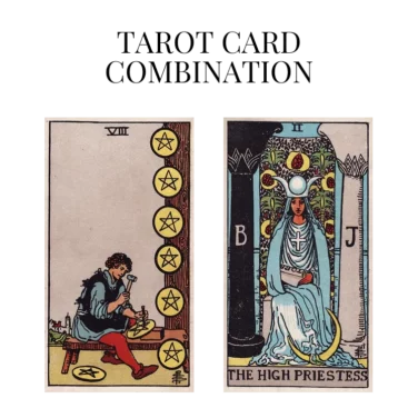 eight of pentacles and the high priestess tarot cards combination meaning