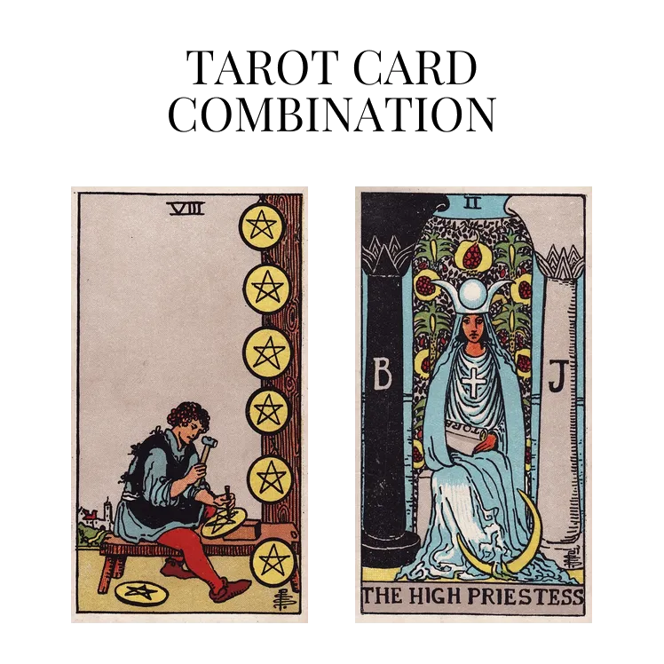 eight of pentacles and the high priestess tarot cards combination meaning