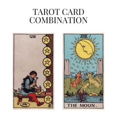 eight of pentacles and the moon tarot cards combination meaning