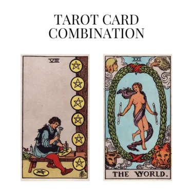 eight of pentacles and the world tarot cards combination meaning