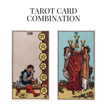 eight of pentacles and three of cups tarot cards combination meaning