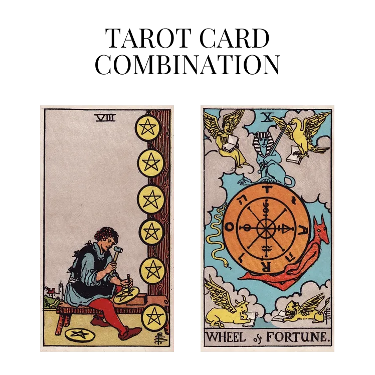 eight of pentacles and wheel of fortune tarot cards combination meaning
