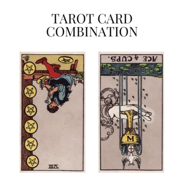 eight of pentacles reversed and ace of cups reversed tarot cards combination meaning