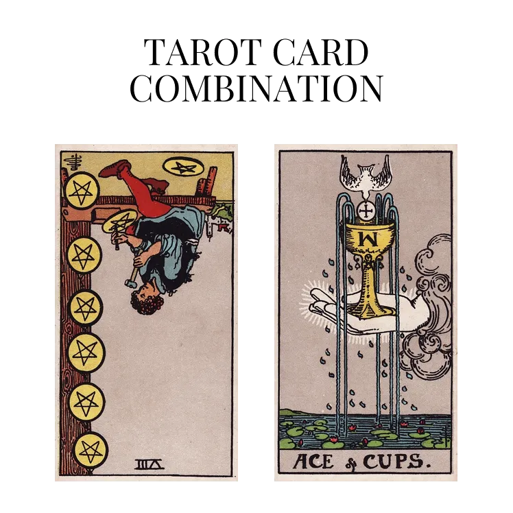 eight of pentacles reversed and ace of cups tarot cards combination meaning