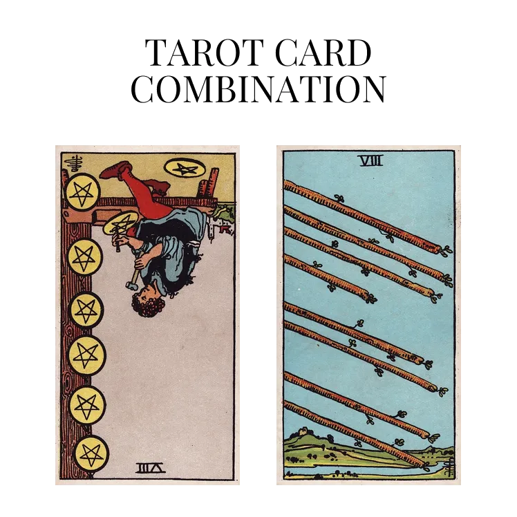 eight of pentacles reversed and eight of wands tarot cards combination meaning