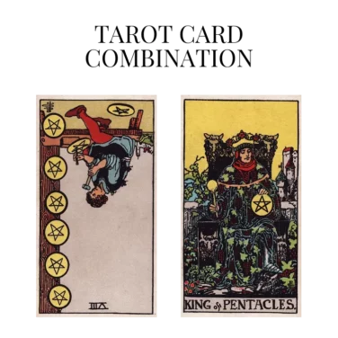 eight of pentacles reversed and king of pentacles tarot cards combination meaning