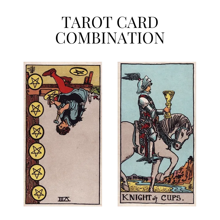eight of pentacles reversed and knight of cups tarot cards combination meaning