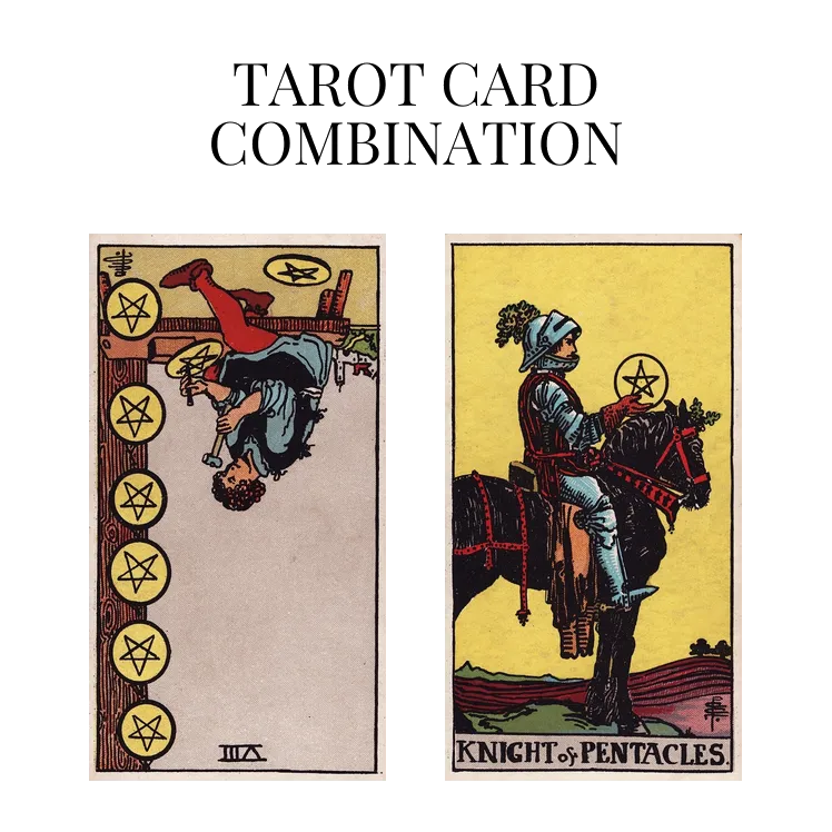 eight of pentacles reversed and knight of pentacles tarot cards combination meaning