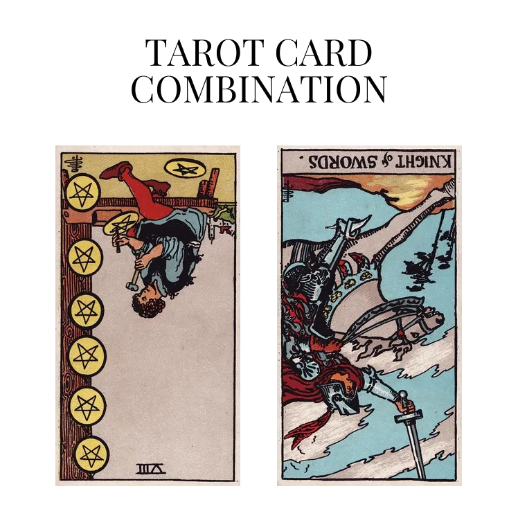 eight of pentacles reversed and knight of swords reversed tarot cards combination meaning