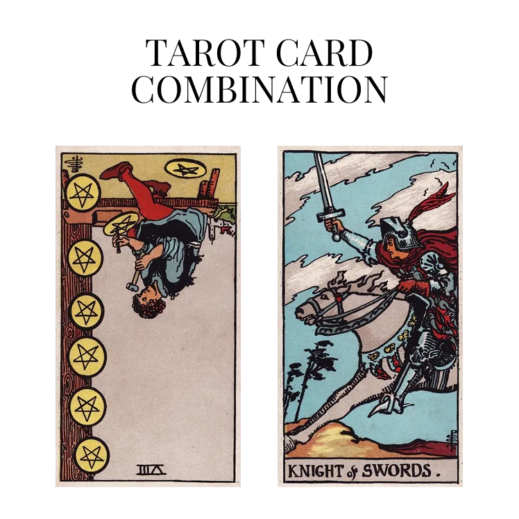 eight of pentacles reversed and knight of swords tarot cards combination meaning