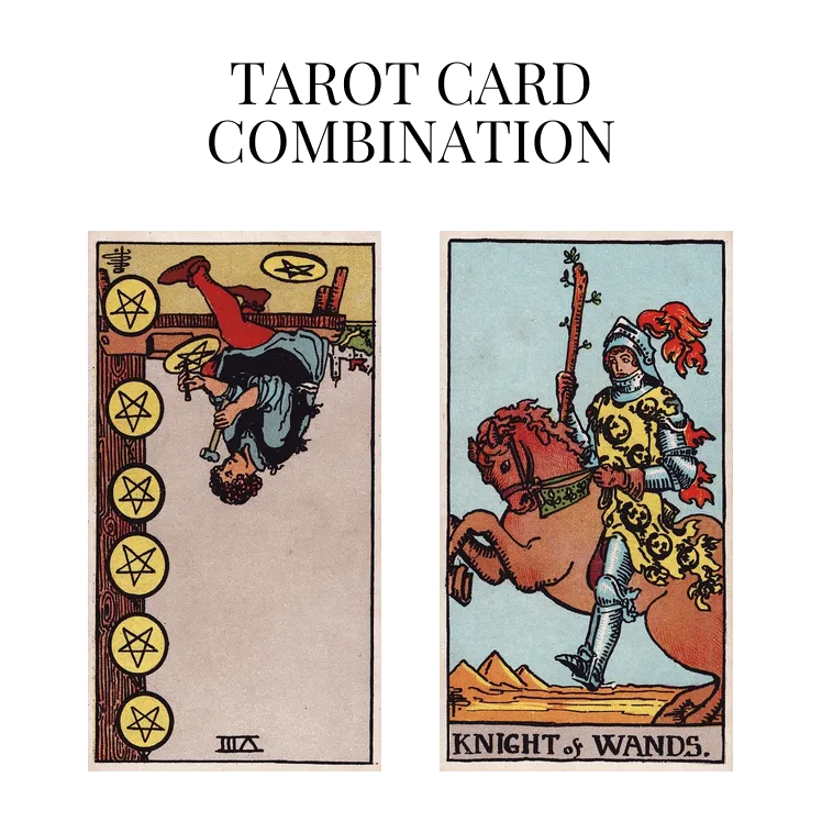 eight of pentacles reversed and knight of wands tarot cards combination meaning