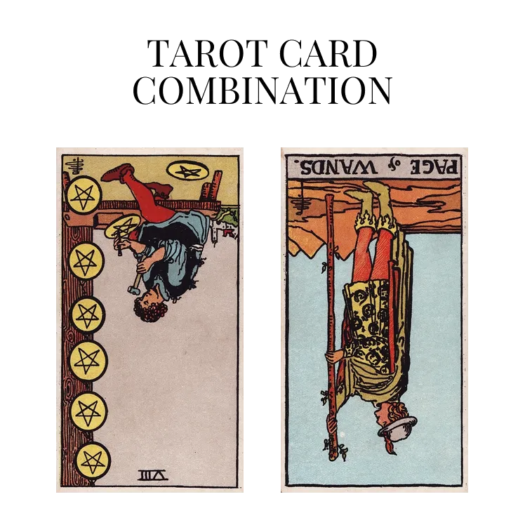 eight of pentacles reversed and page of wands reversed tarot cards combination meaning