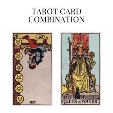 eight of pentacles reversed and queen of wands tarot cards combination meaning