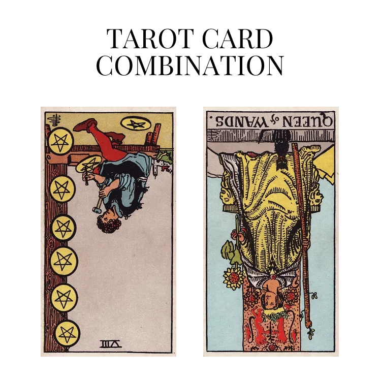 eight of pentacles reversed and queen of wands reversed tarot cards combination meaning