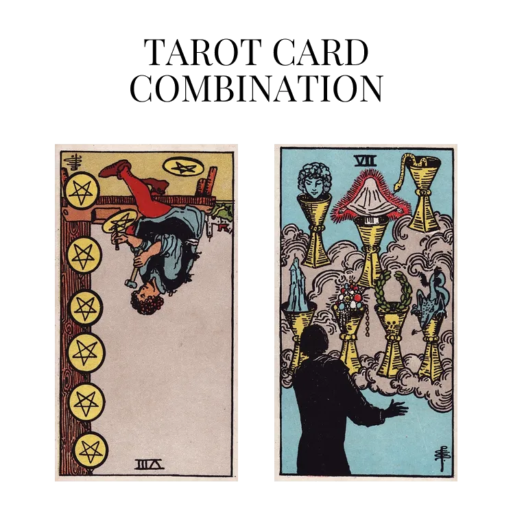 eight of pentacles reversed and seven of cups tarot cards combination meaning