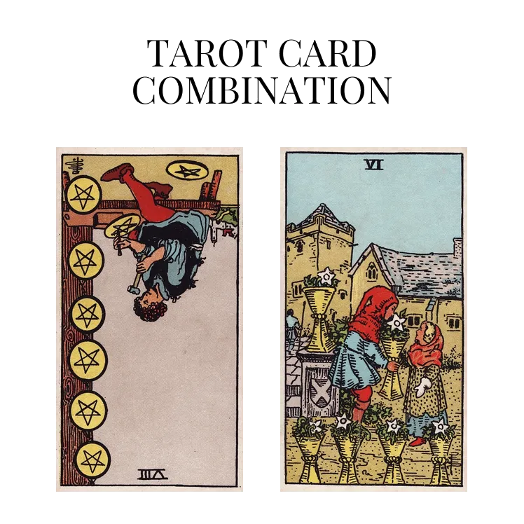 eight of pentacles reversed and six of cups tarot cards combination meaning