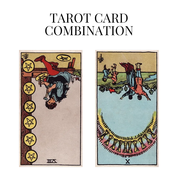 eight of pentacles reversed and ten of cups reversed tarot cards combination meaning
