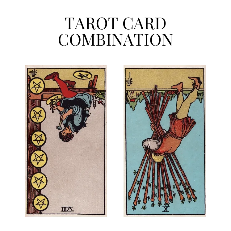 eight of pentacles reversed and ten of wands reversed tarot cards combination meaning