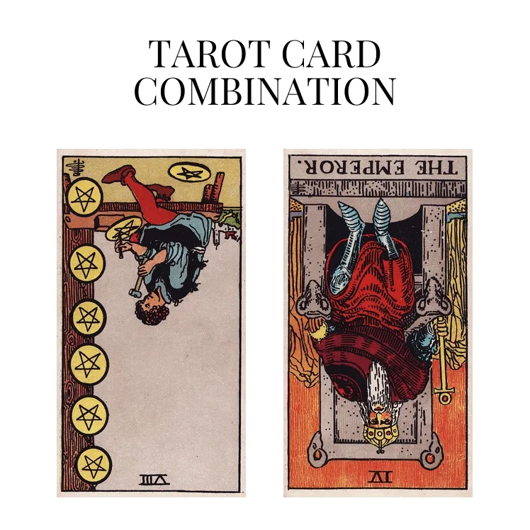 eight of pentacles reversed and the emperor reversed tarot cards combination meaning