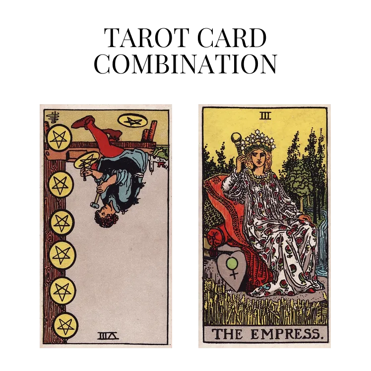 eight of pentacles reversed and the empress tarot cards combination meaning