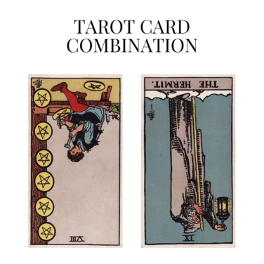 eight of pentacles reversed and the hermit reversed tarot cards combination meaning