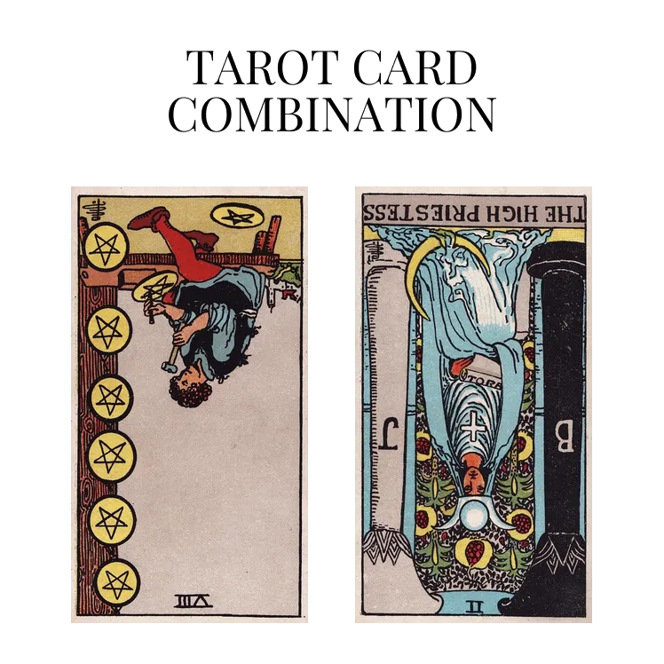 eight of pentacles reversed and the high priestess reversed tarot cards combination meaning
