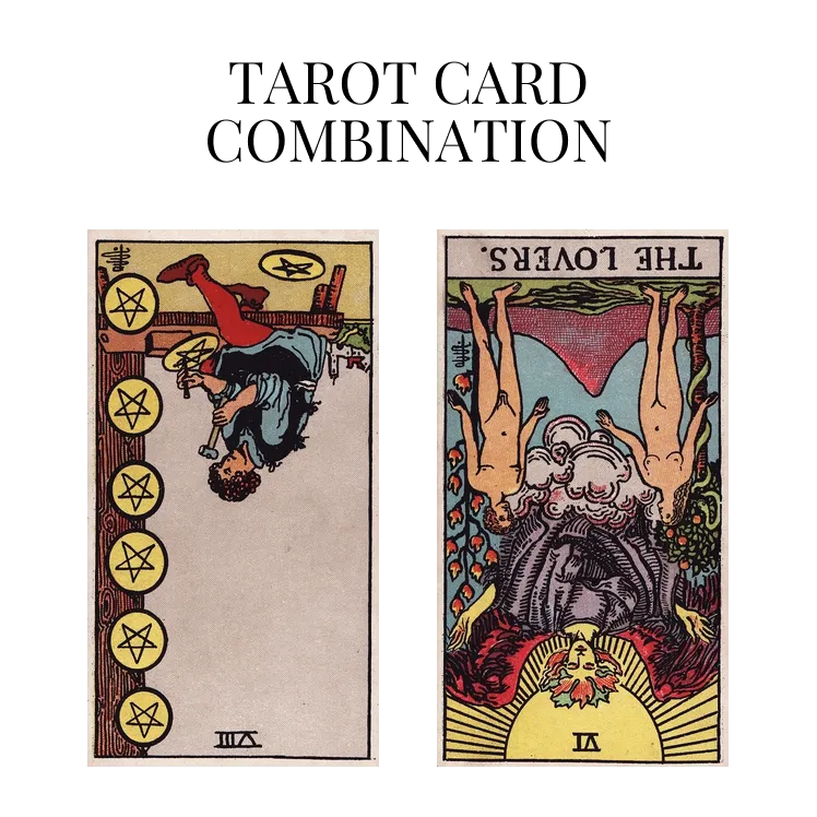eight of pentacles reversed and the lovers reversed tarot cards combination meaning