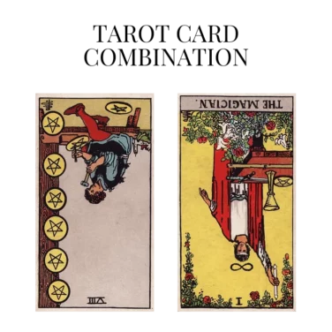 eight of pentacles reversed and the magician reversed tarot cards combination meaning