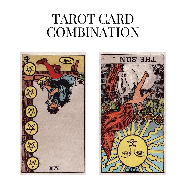 eight of pentacles reversed and the sun reversed tarot cards combination meaning
