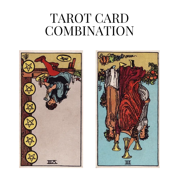 eight of pentacles reversed and three of cups reversed tarot cards combination meaning