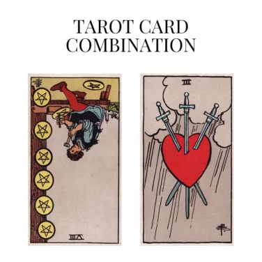 eight of pentacles reversed and three of swords tarot cards combination meaning