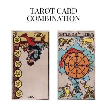 eight of pentacles reversed and wheel of fortune reversed tarot cards combination meaning