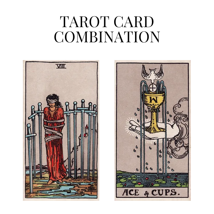 eight of swords and ace of cups tarot cards combination meaning