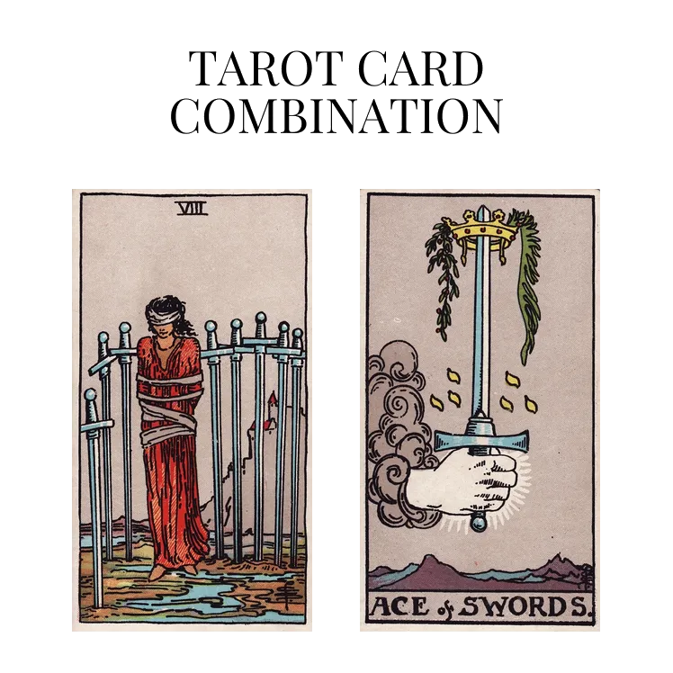 eight of swords and ace of swords tarot cards combination meaning