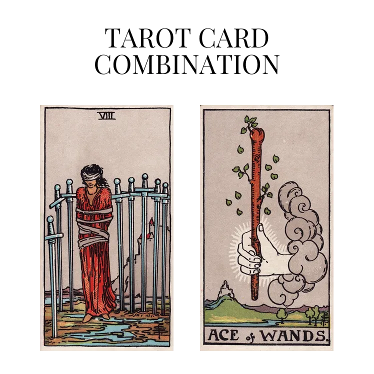 eight of swords and ace of wands tarot cards combination meaning