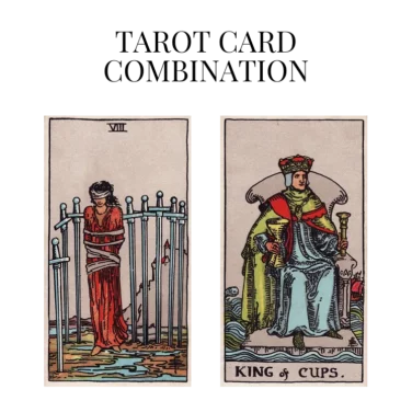 eight of swords and king of cups tarot cards combination meaning