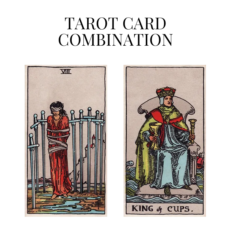 eight of swords and king of cups tarot cards combination meaning