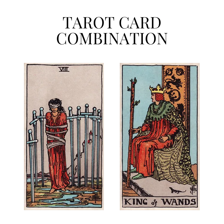 eight of swords and king of wands tarot cards combination meaning