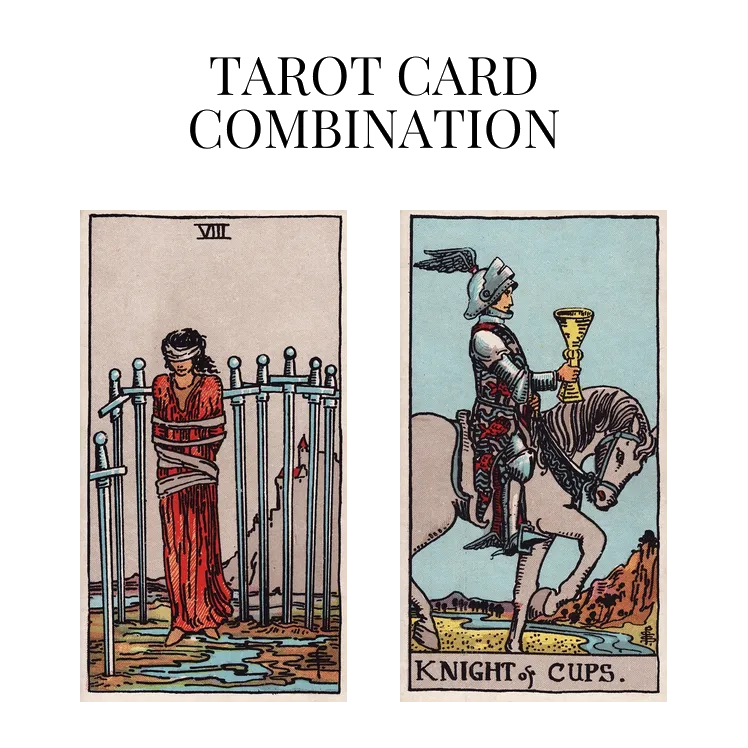 eight of swords and knight of cups tarot cards combination meaning