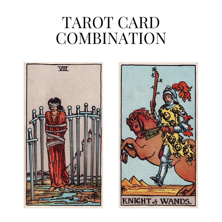eight of swords and knight of wands tarot cards combination meaning