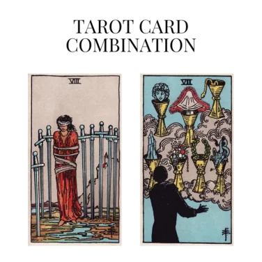 eight of swords and seven of cups tarot cards combination meaning