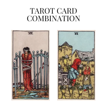 eight of swords and six of cups tarot cards combination meaning