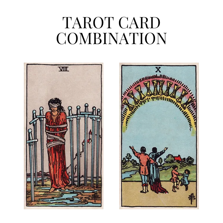 eight of swords and ten of cups tarot cards combination meaning