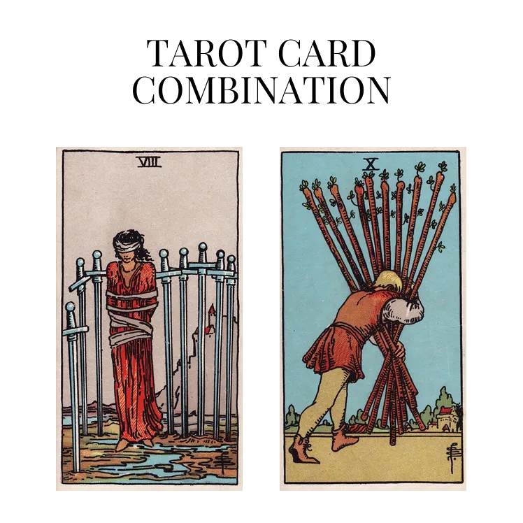 eight of swords and ten of wands tarot cards combination meaning