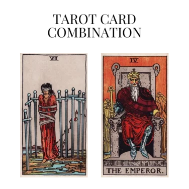 eight of swords and the emperor tarot cards combination meaning