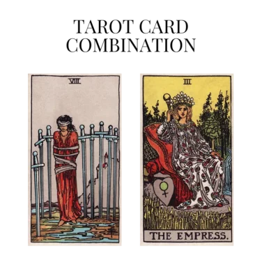 eight of swords and the empress tarot cards combination meaning