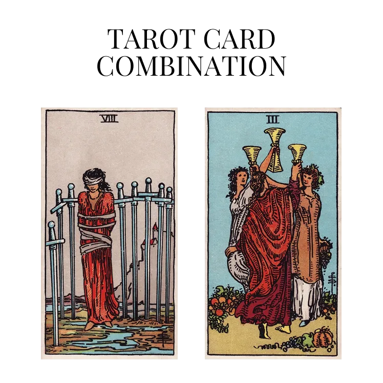 eight of swords and three of cups tarot cards combination meaning