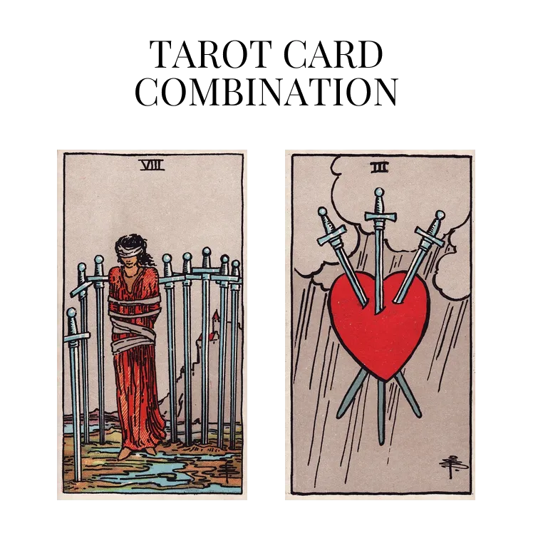eight of swords and three of swords tarot cards combination meaning